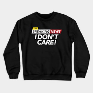 Live: I Don't Care! Crewneck Sweatshirt